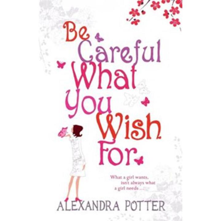 Be Careful What You Wish For By alexandra potter