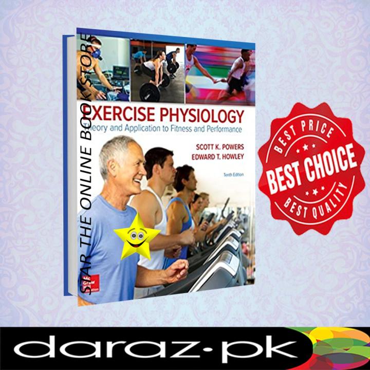 Exercise Physiology: Theory and Application to Fitness and Performance 10th Edition by Scott Powers , Edward Howley