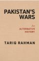 Pakistan’s Wars An Alternative History By Tariq Rahman. 