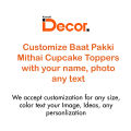 Customize Baat Pakki Mithai Cupcake Toppers Pack of 10 Engagement Topper for Wedding Party Celebration Dholki, Sangeet, Mehndi nikkah wedding favour custom Daraz wounderfull Toppers topers are just amazing Pack of 10 Pcs 2. 