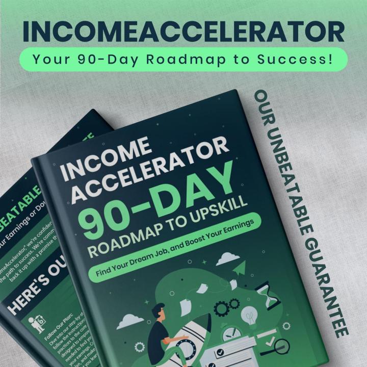 IncomeAccelerator: 90-Day Roadmap to Upskill, Find Your Dream Job, and Boost Your Earnings