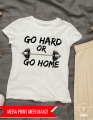 GO HARD OR GO HOME Motivational T-Shirt. 