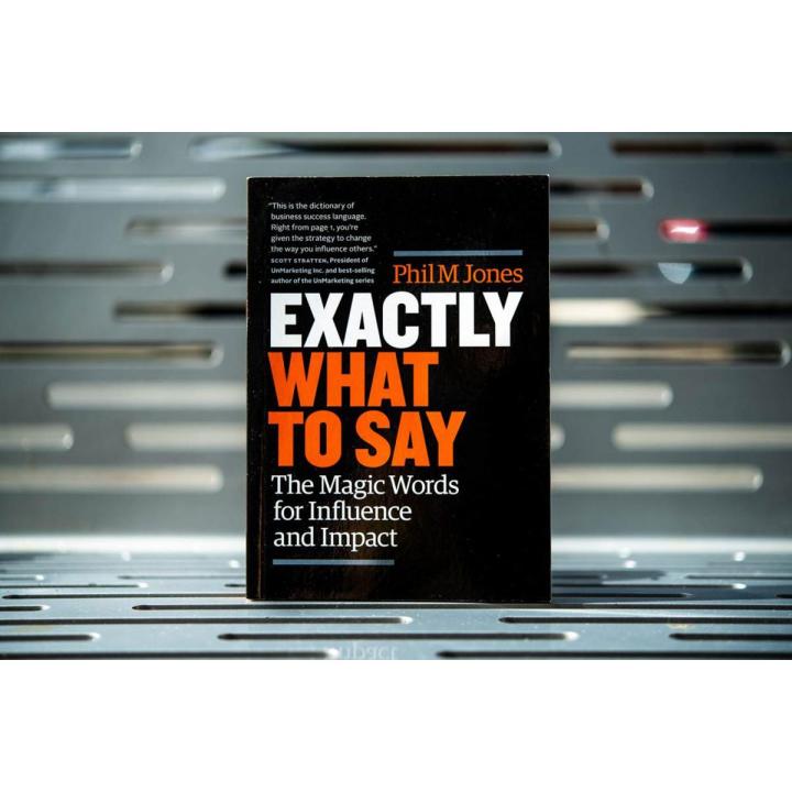 Exactly What to Say: The Magic Words for Influence and Impact Book by Phil M. Jones