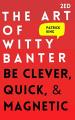 The Art of Witty Banter by Patrick King. 