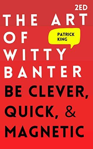 The Art of Witty Banter by Patrick King