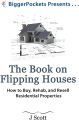 The Book on Flipping Houses: How to Buy, Rehab, and Resell Residential Properties by J. Scott. 