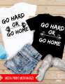 GO HARD OR GO HOME Motivational T-Shirt. 