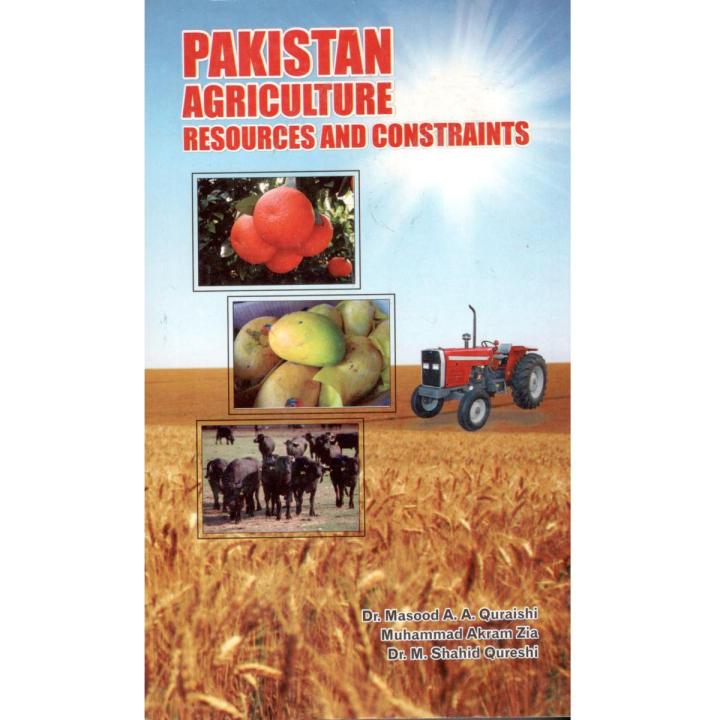 Pakistan Agriculture Resources and Constraints by Dr.Masood A.A Quraishi, Muhammad Akram Zia and Dr M.Shahid Qureshi