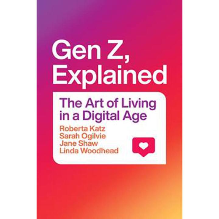 Gen Z, Explained: the art Of Living In a Digital age By roberta katz ...