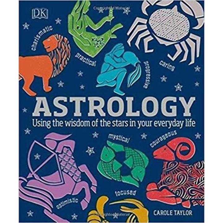 Astrology:Using the Wisdom Of the Stars In Your Everyday Life By carole taylor