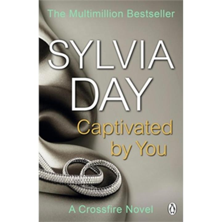 Captivated By You: the Crossfire Series (Book 4) By sylvia day